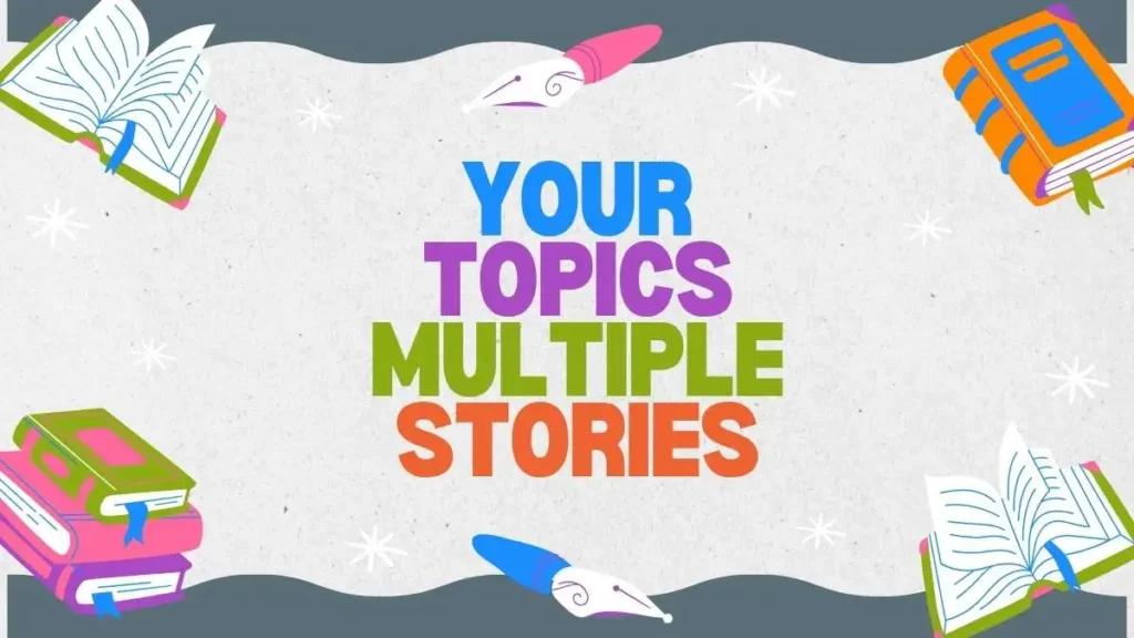 your topics multiple stories